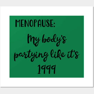 Menopause: My Body's Partying Like It's 1999 Posters and Art